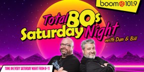 Total 80’s Saturday Night with Dan & Bill