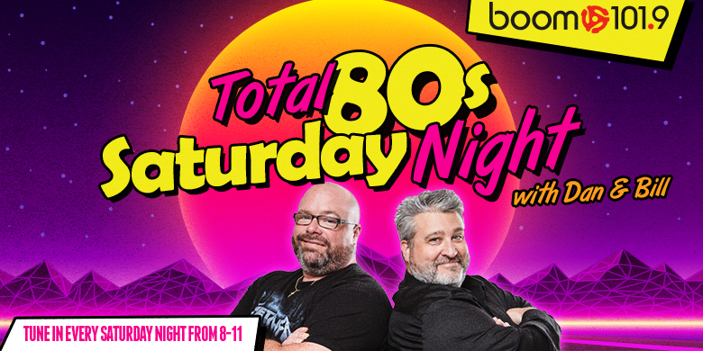 Total 80’s Saturday Night with Dan & Bill
